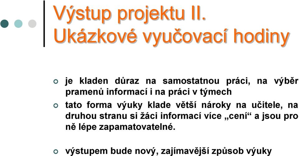 pramenů informací i na práci v týmech tato forma výuky klade větší nároky