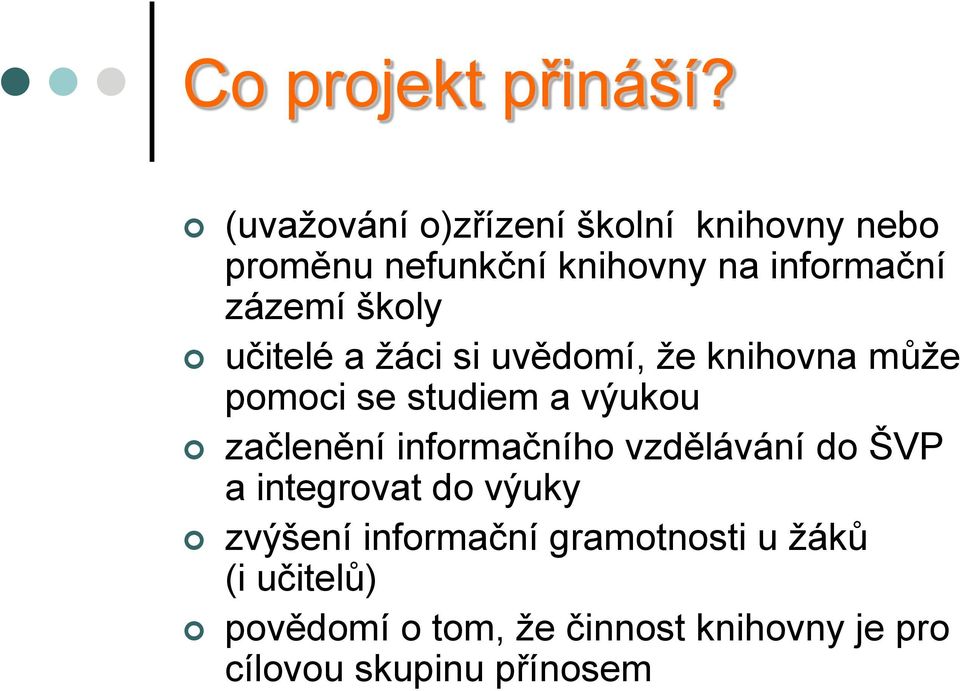 školy učitelé a ţáci si uvědomí, ţe knihovna můţe pomoci se studiem a výukou začlenění