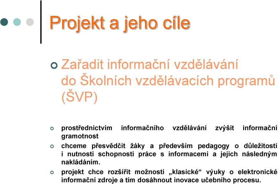 především pedagogy o důleţitosti i nutnosti schopnosti práce s informacemi a jejich následným