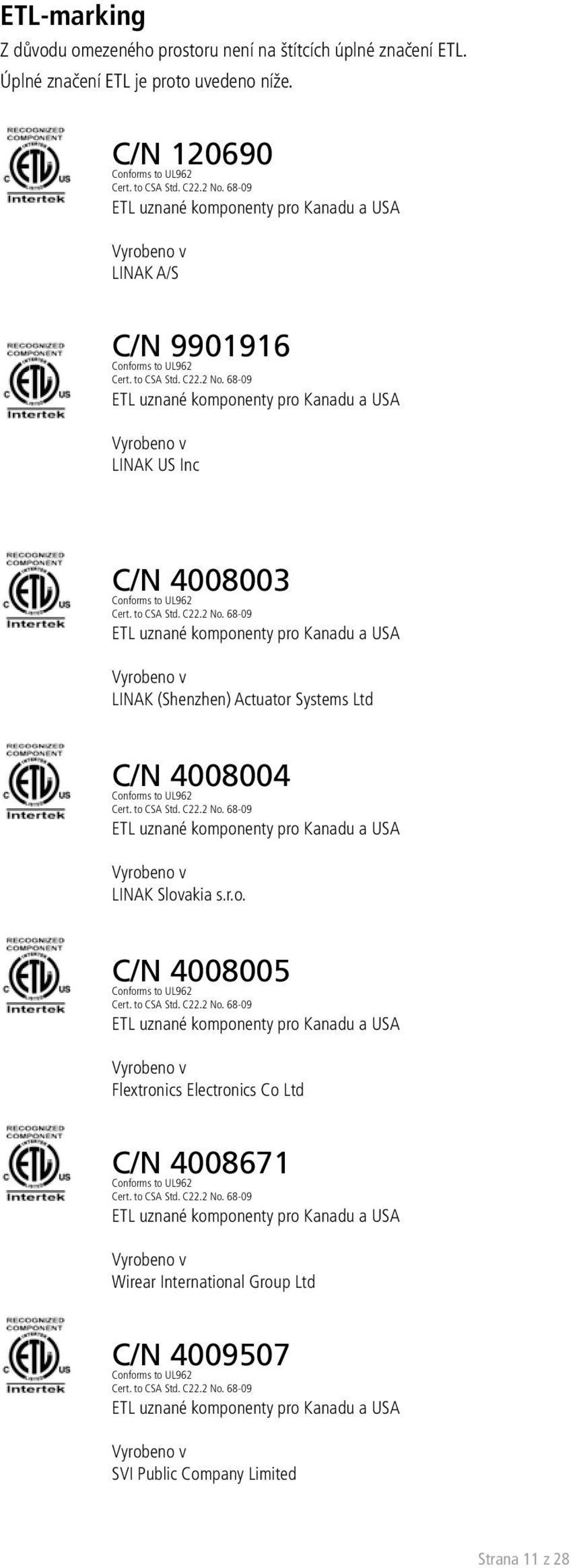 68-09 ETL uznané komponenty pro Kanadu a USA Vyrobeno v LINAK US Inc C/N 4008003 Conforms to UL962 Cert. to CSA Std. C22.2 No.