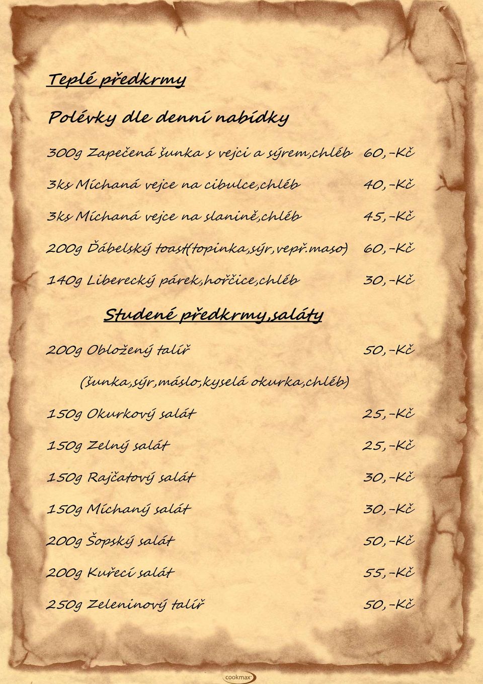maso) 140g Liberecký párek,hořčice,chléb 40,-Kč 45,-Kč 60,-Kč 30,-Kč Studené předkrmy,saláty 200g Obložený talíř