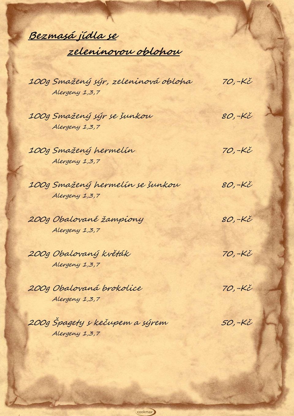 Smažený hermelín se šunkou,7 80,-Kč 200g Obalované žampiony,7 80,-Kč 200g