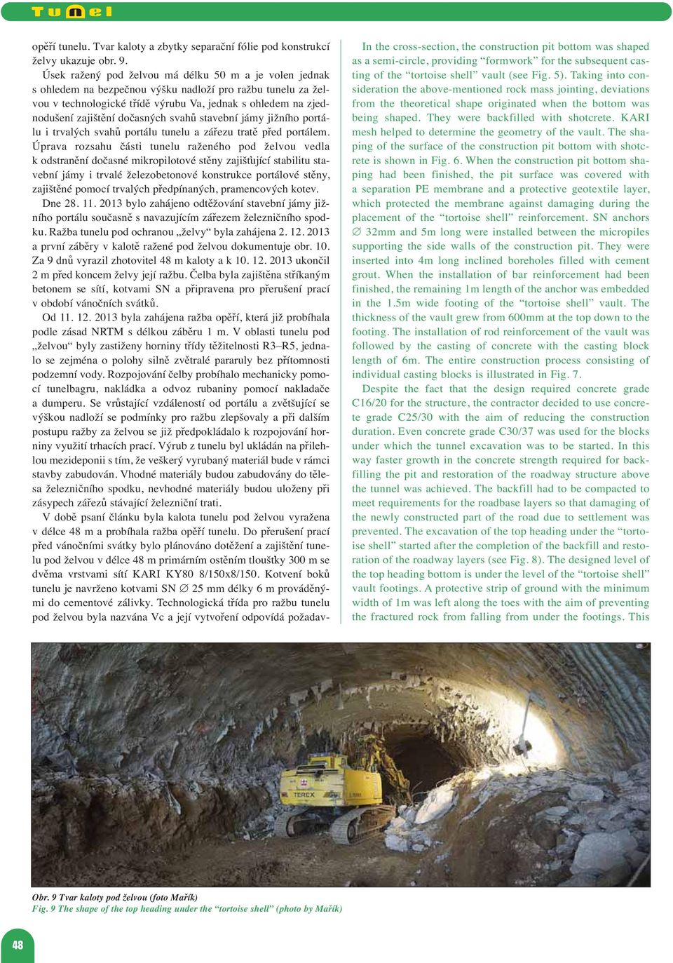 dočasných svahů stavební jámy jižního portálu i trvalých svahů portálu tunelu a zářezu tratě před portálem.