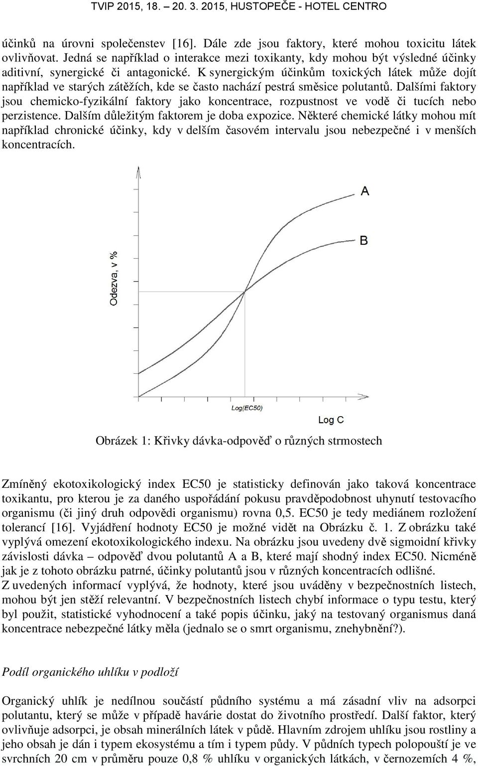 K synergickým účinkům toxických látek může dojít například ve starých zátěžích, kde se často nachází pestrá směsice polutantů.