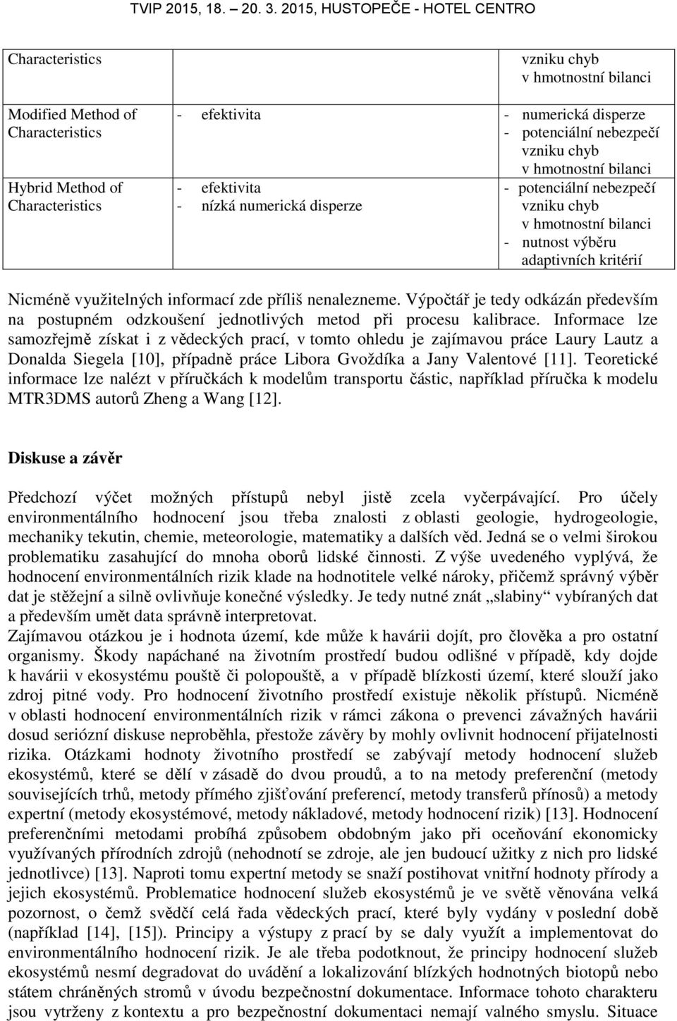 Výpočtář je tedy odkázán především na postupném odzkoušení jednotlivých metod při procesu kalibrace.