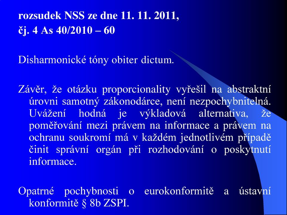 Uvážení hodná je výkladová alternativa, že poměřování mezi právem na informace a právem na ochranu soukromí má v