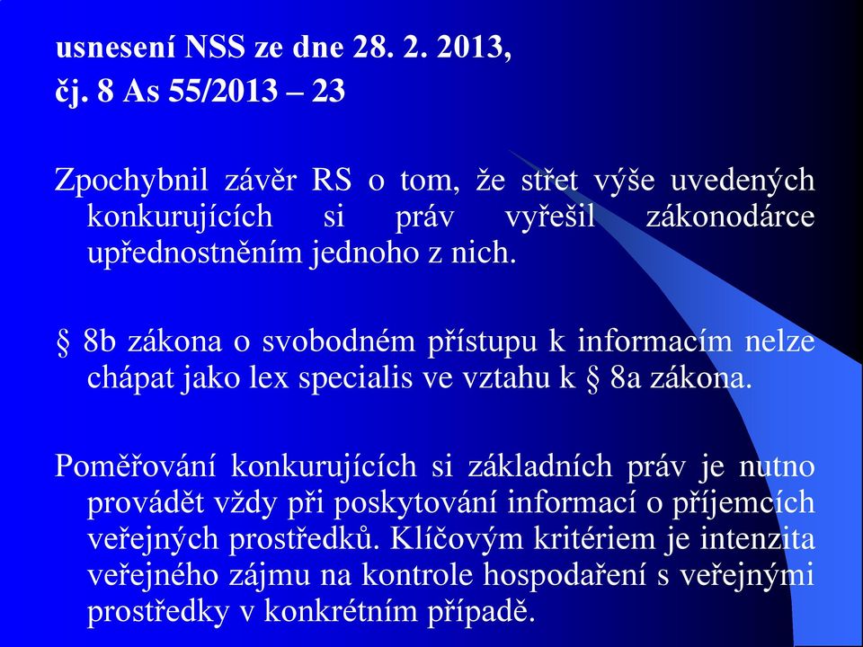 jednoho z nich. 8b zákona o svobodném přístupu k informacím nelze chápat jako lex specialis ve vztahu k 8a zákona.