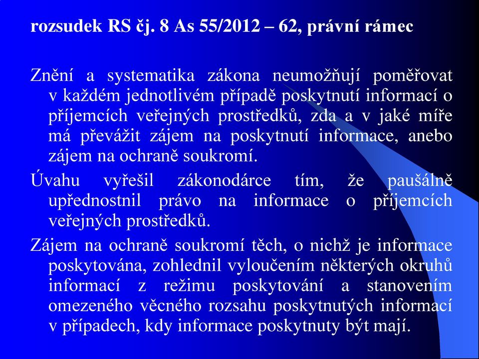 prostředků, zda a v jaké míře má převážit zájem na poskytnutí informace, anebo zájem na ochraně soukromí.