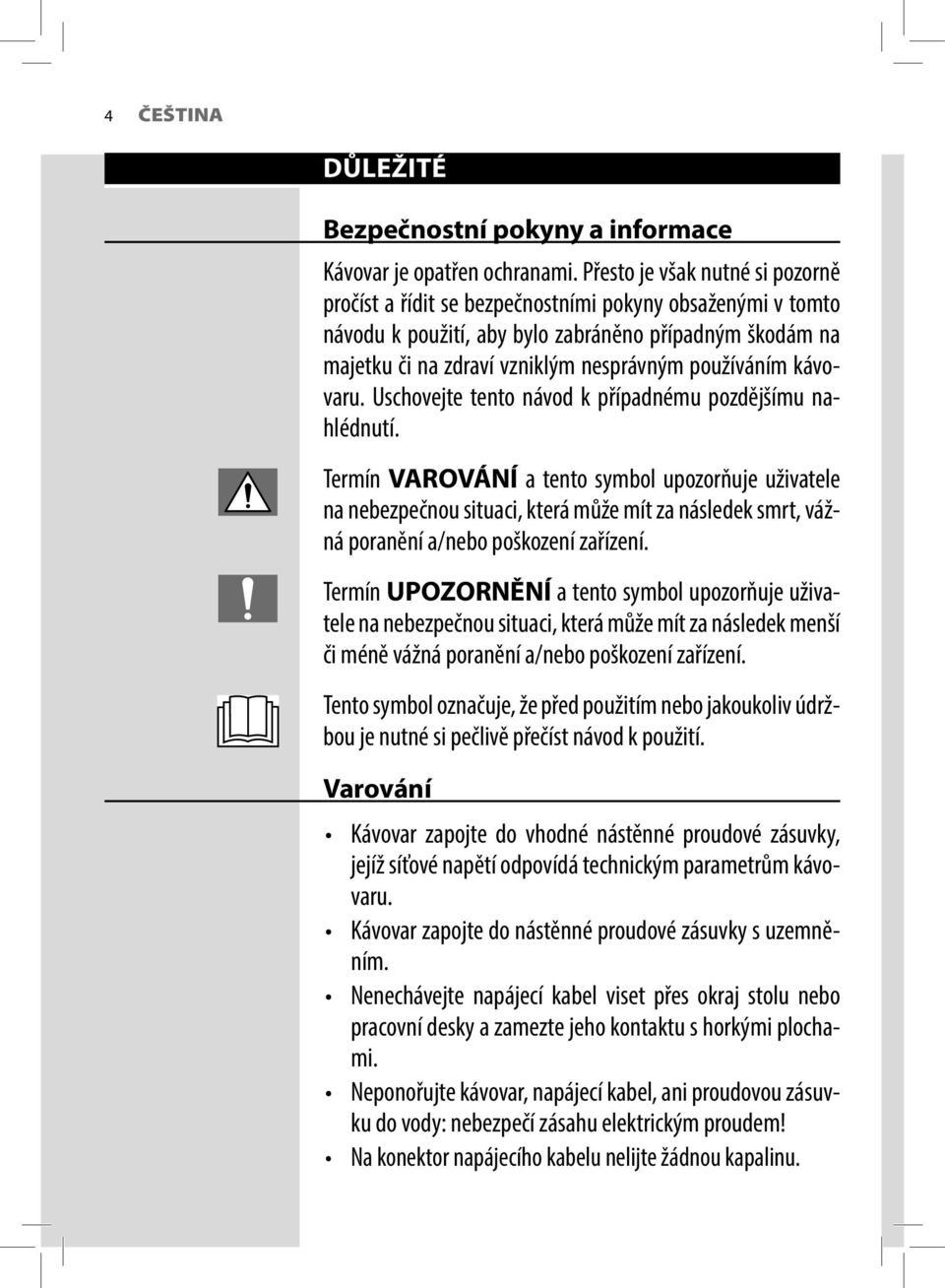 používáním kávovaru. Uschovejte tento návod k případnému pozdějšímu nahlédnutí.