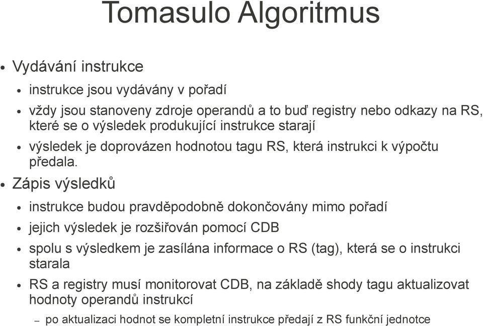 Zápis výsledků instrukce budou pravděpodobně dokončovány mimo pořadí jejich výsledek je rozšiřován pomocí CDB spolu s výsledkem je zasílána informace o RS