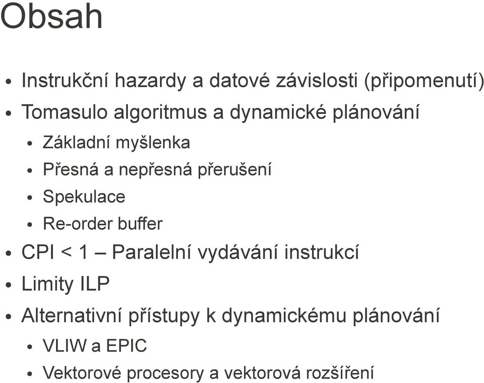 Re-order buffer CPI < 1 Paralelní vydávání instrukcí Limity ILP Alternativní