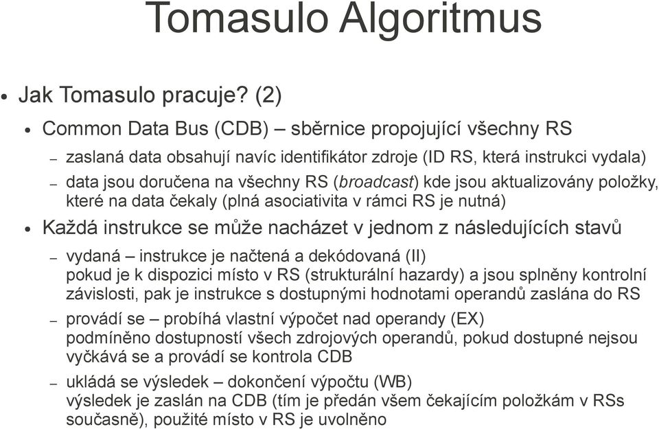 aktualizovány položky, které na data čekaly (plná asociativita v rámci RS je nutná) Každá instrukce se může nacházet v jednom z následujících stavů vydaná instrukce je načtená a dekódovaná (II) pokud