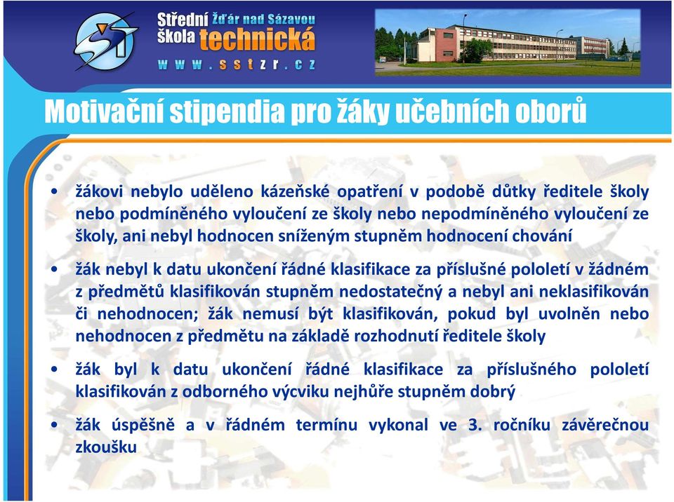 stupněm nedostatečný a nebyl ani neklasifikován či nehodnocen; žák nemusí být klasifikován, pokud byl uvolněn nebo nehodnocen z předmětu na základě rozhodnutí ředitele školy