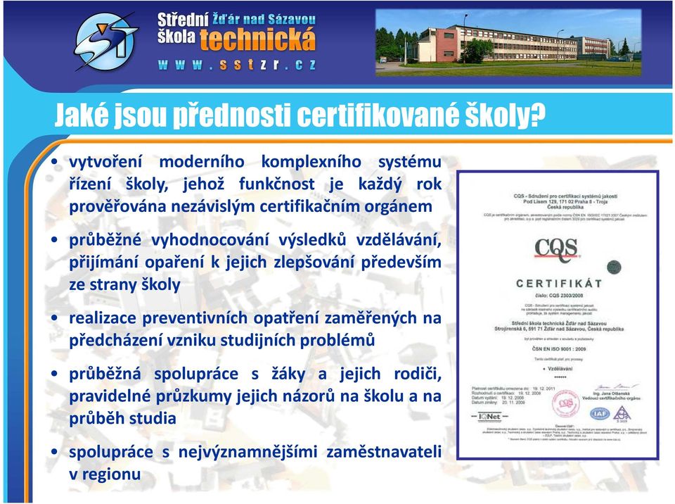 průběžné vyhodnocování výsledků vzdělávání, přijímání opaření k jejich zlepšování především ze strany školy realizace