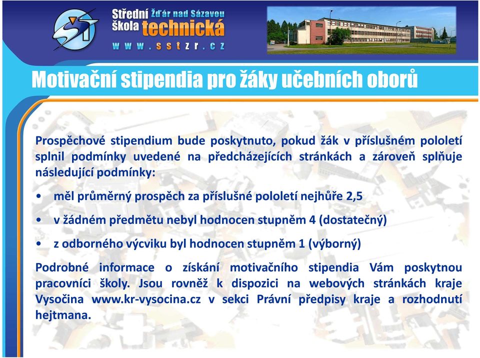 hodnocen stupněm 4 (dostatečný) z odborného výcviku byl hodnocen stupněm 1 (výborný) Podrobné informace o získání motivačního stipendia Vám