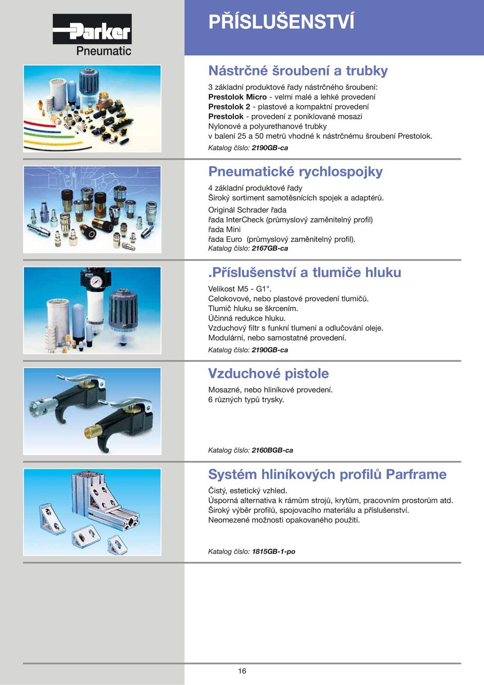Katalog číslo: 2190GB-ca Pneumatické rychlospojky 4 základní produktové řady Široký sortiment samotěsnících spojek a adaptérů.