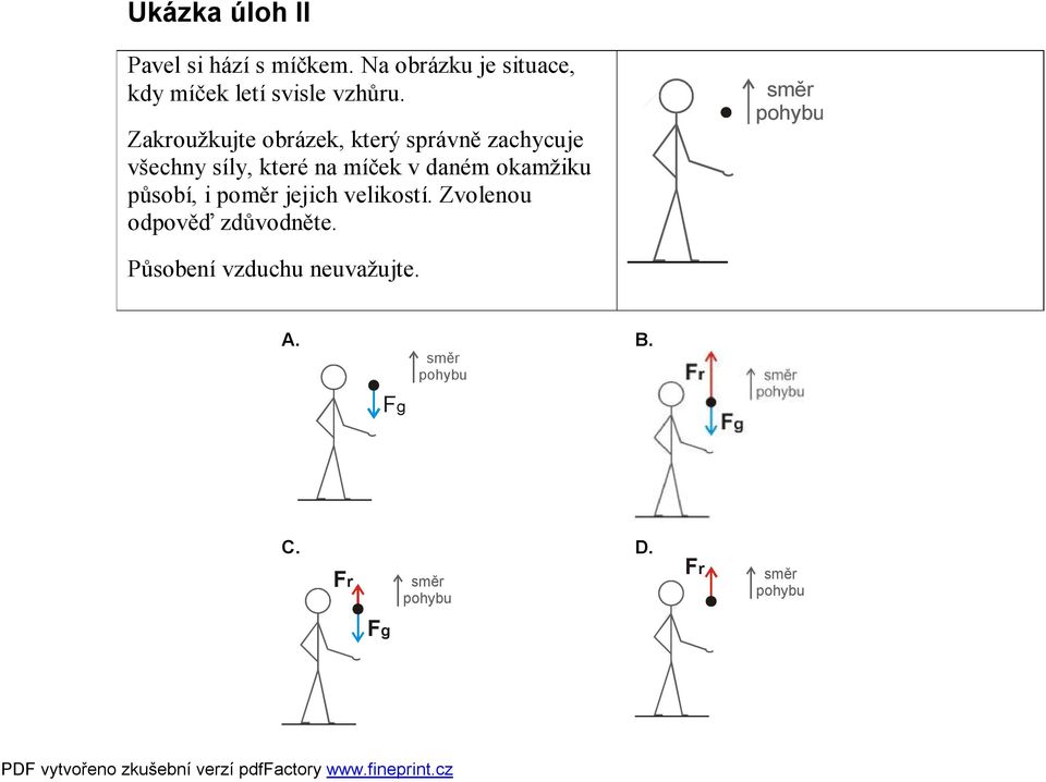 Zakroužkujte obrázek, který správně zachycuje všechny síly, které na míček v daném