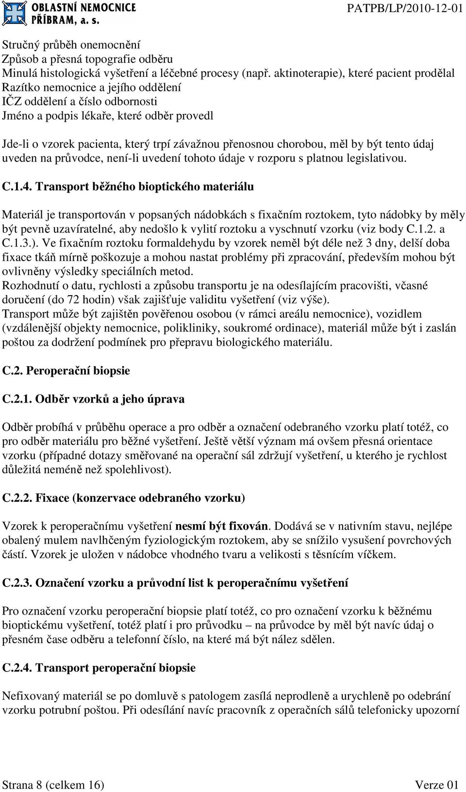 přenosnou chorobou, měl by být tento údaj uveden na průvodce, není-li uvedení tohoto údaje v rozporu s platnou legislativou. C.1.4.