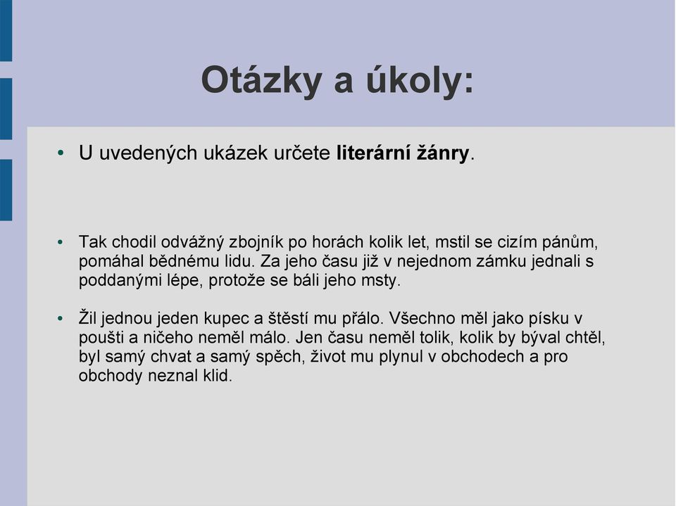 Za jeho času již v nejednom zámku jednali s poddanými lépe, protože se báli jeho msty.