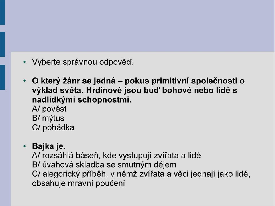 Hrdinové jsou buď bohové nebo lidé s nadlidkými schopnostmi.