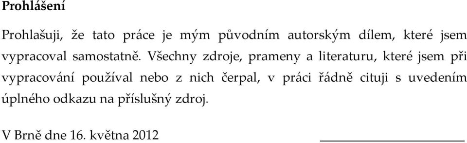 Všechny zdroje, prameny a literaturu, které jsem při vypracování