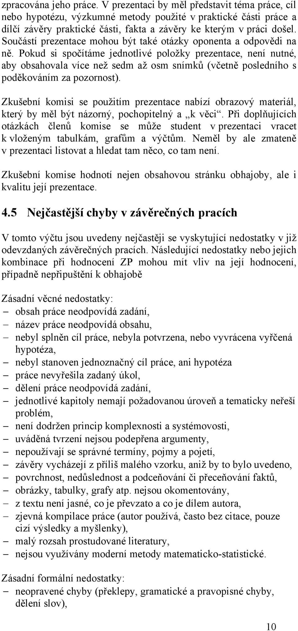 Součástí prezentace mohou být také otázky oponenta a odpovědi na ně.