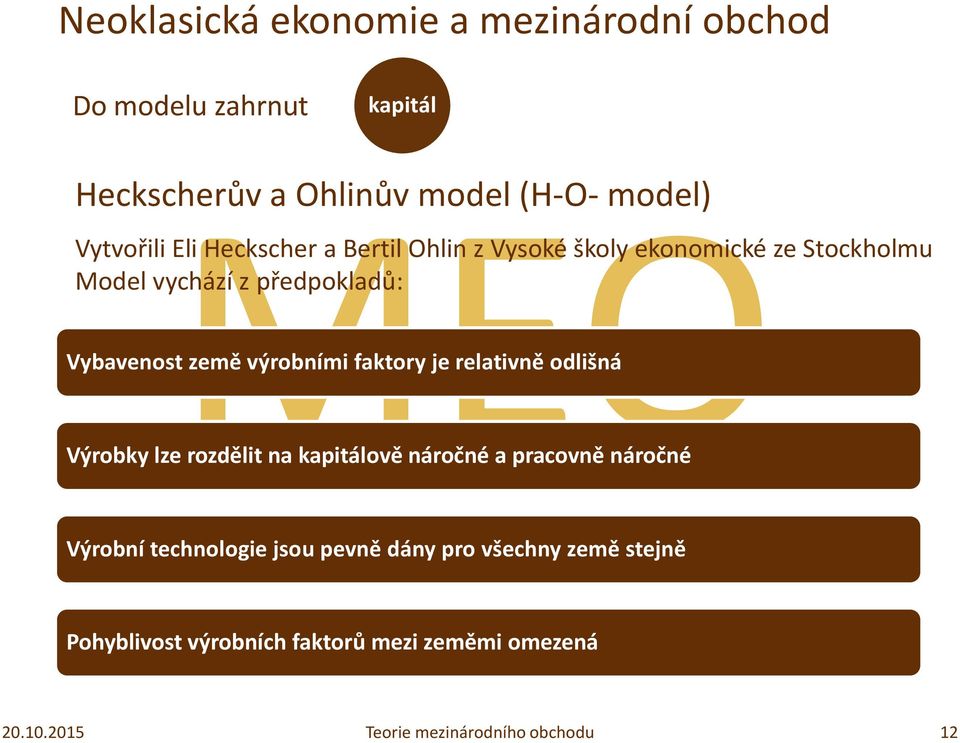 Vybavenost země výrobními faktory je relativně odlišná Výrobky lze rozdělit na kapitálově náročné a pracovně