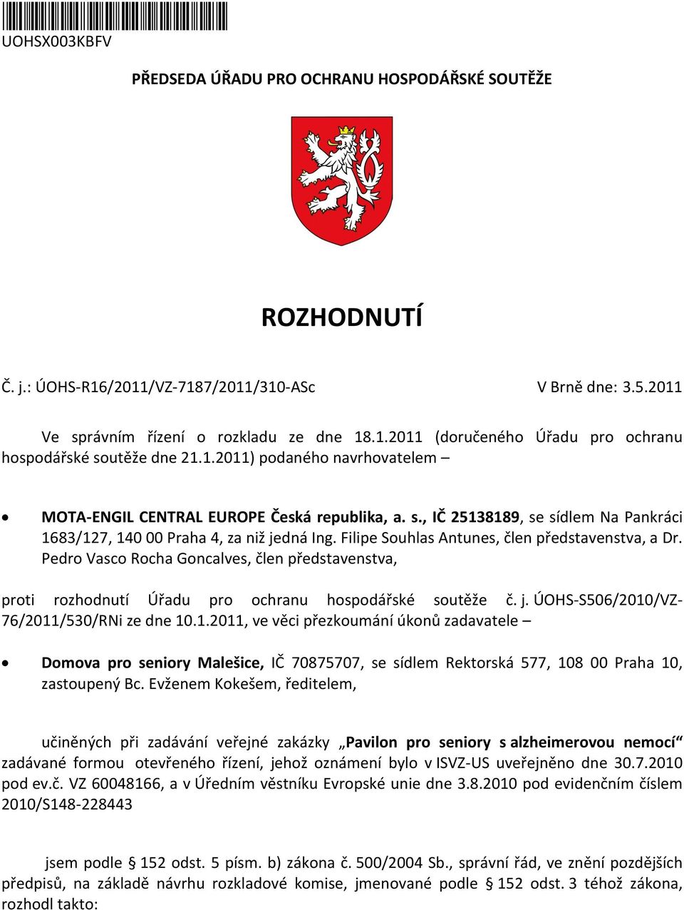 Filipe Souhlas Antunes, člen představenstva, a Dr. Pedro Vasco Rocha Goncalves, člen představenstva, proti rozhodnutí Úřadu pro ochranu hospodářské soutěže č. j.