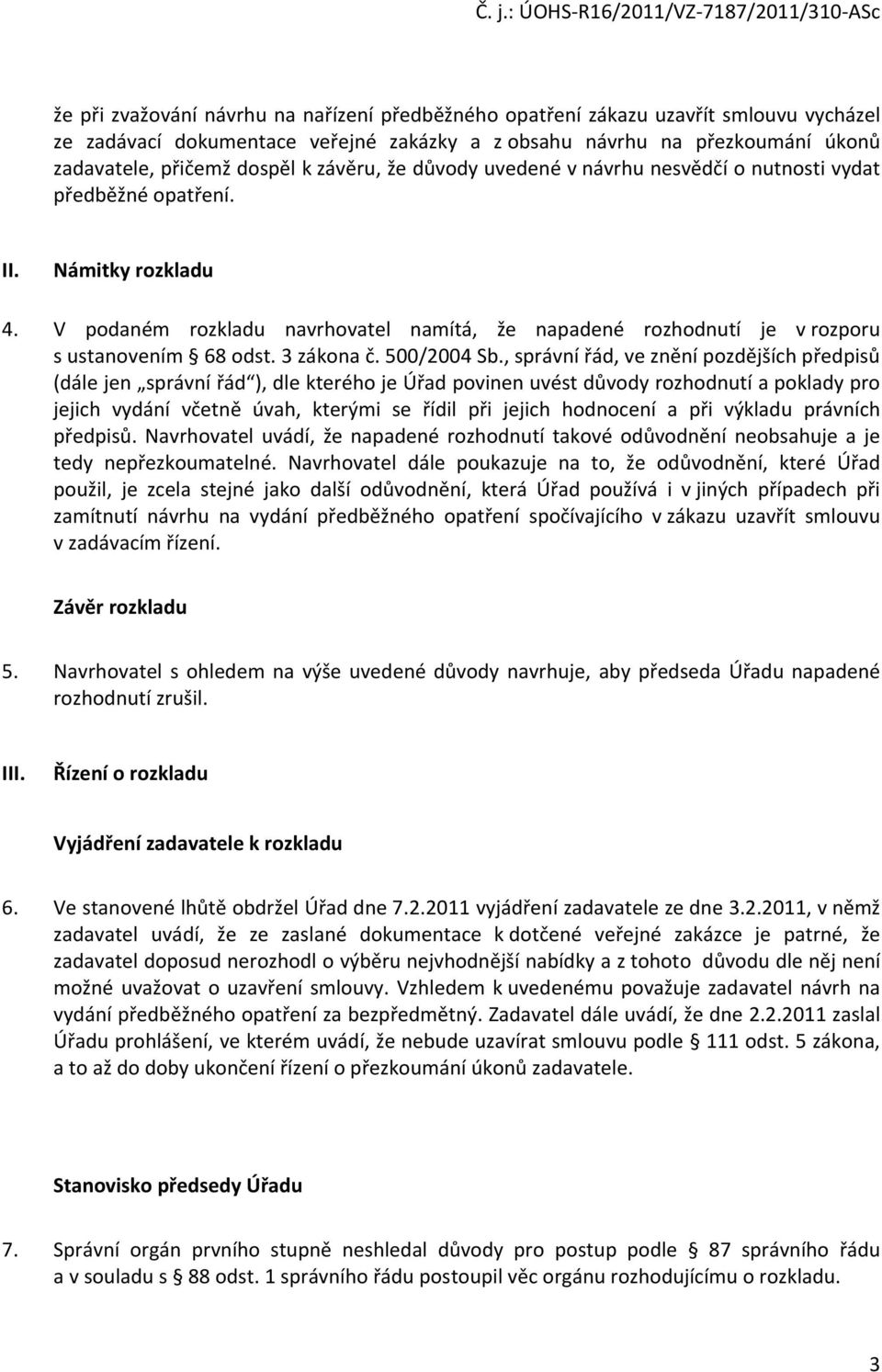 V podaném rozkladu navrhovatel namítá, že napadené rozhodnutí je v rozporu s ustanovením 68 odst. 3 zákona č. 500/2004 Sb.