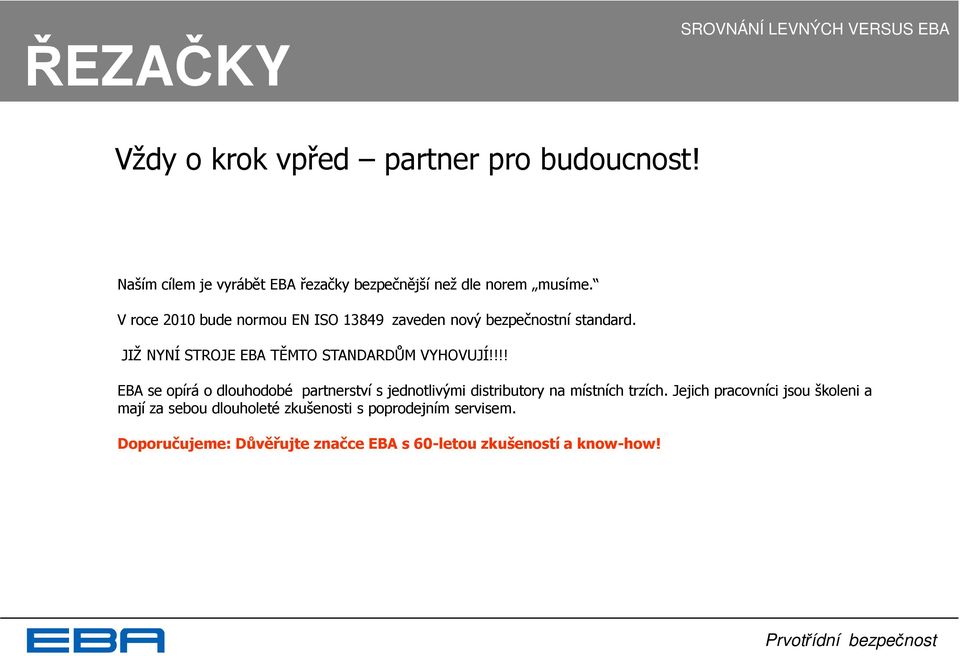 !!! EBA se opírá o dlouhodobé partnerství s jednotlivými distributory na místních trzích.