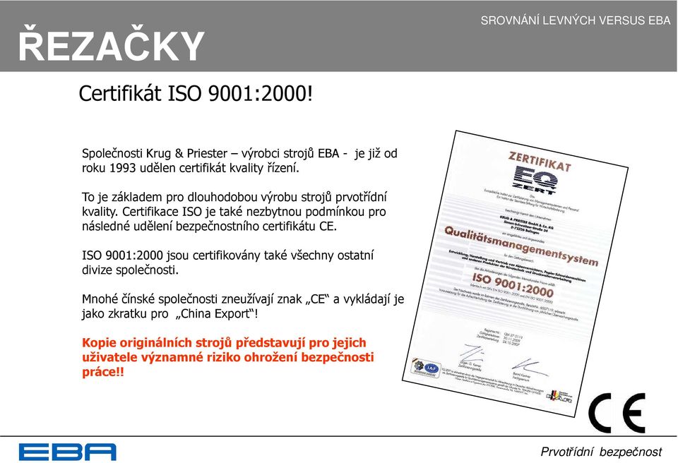 Certifikace ISO je také nezbytnou podmínkou pro následné udělení bezpečnostního certifikátu CE.