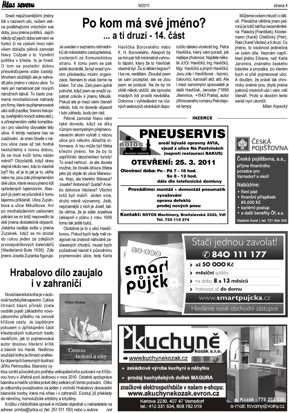 O tom se poslední dobou přesvědčujeme stále častěji. Mnohem složitější ale je nahradit jeho jméno v názvu ulice. To není jen namalovat pár nových nárožních tabulí.