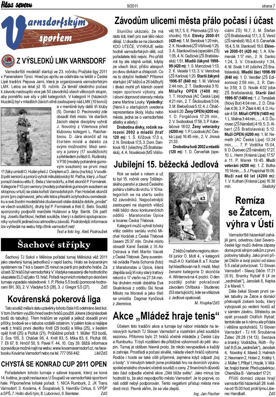 Za téměř ideálního počasí k závodu nastoupilo více jak 50 závodníků všech věkových skupin, aby poměřilo své síly v pěti kategoriích.