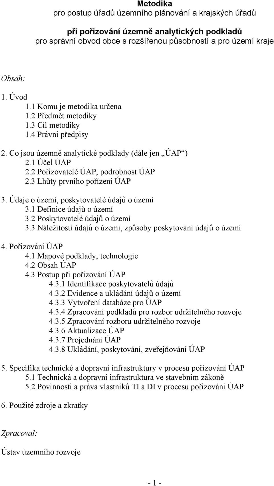 3 Lhůty prvního pořízení ÚAP 3. Údaje o území, poskytovatelé údajů o území 3.1 Definice údajů o území 3.2 Poskytovatelé údajů o území 3.