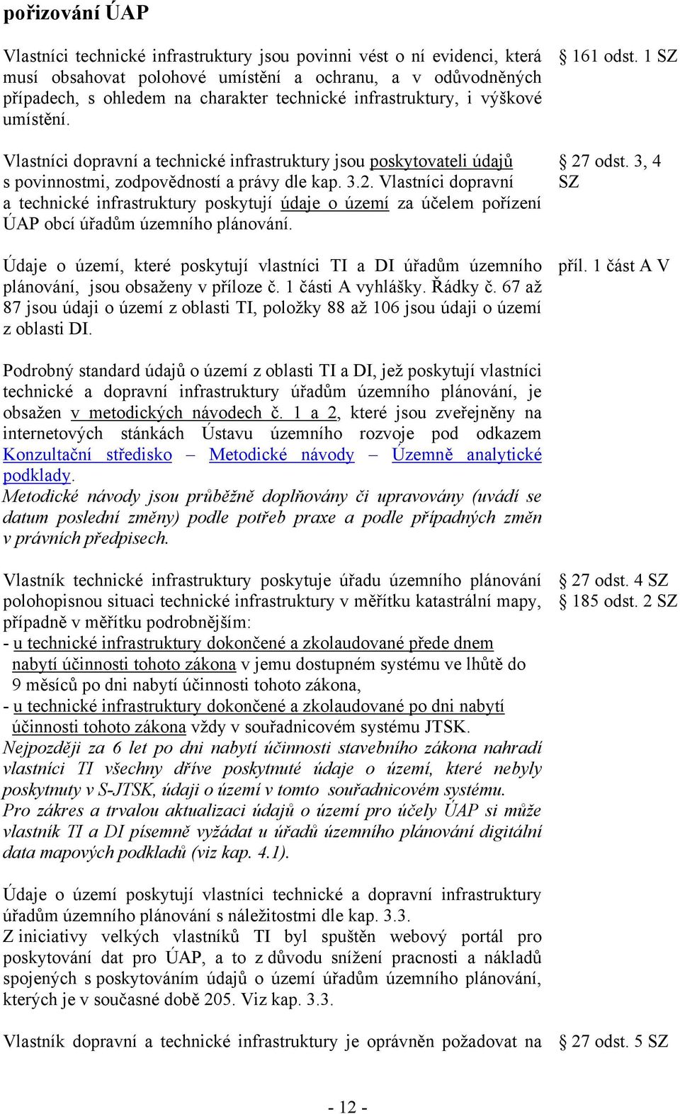 Vlastníci dopravní a technické infrastruktury poskytují údaje o území za účelem pořízení ÚAP obcí úřadům územního plánování.