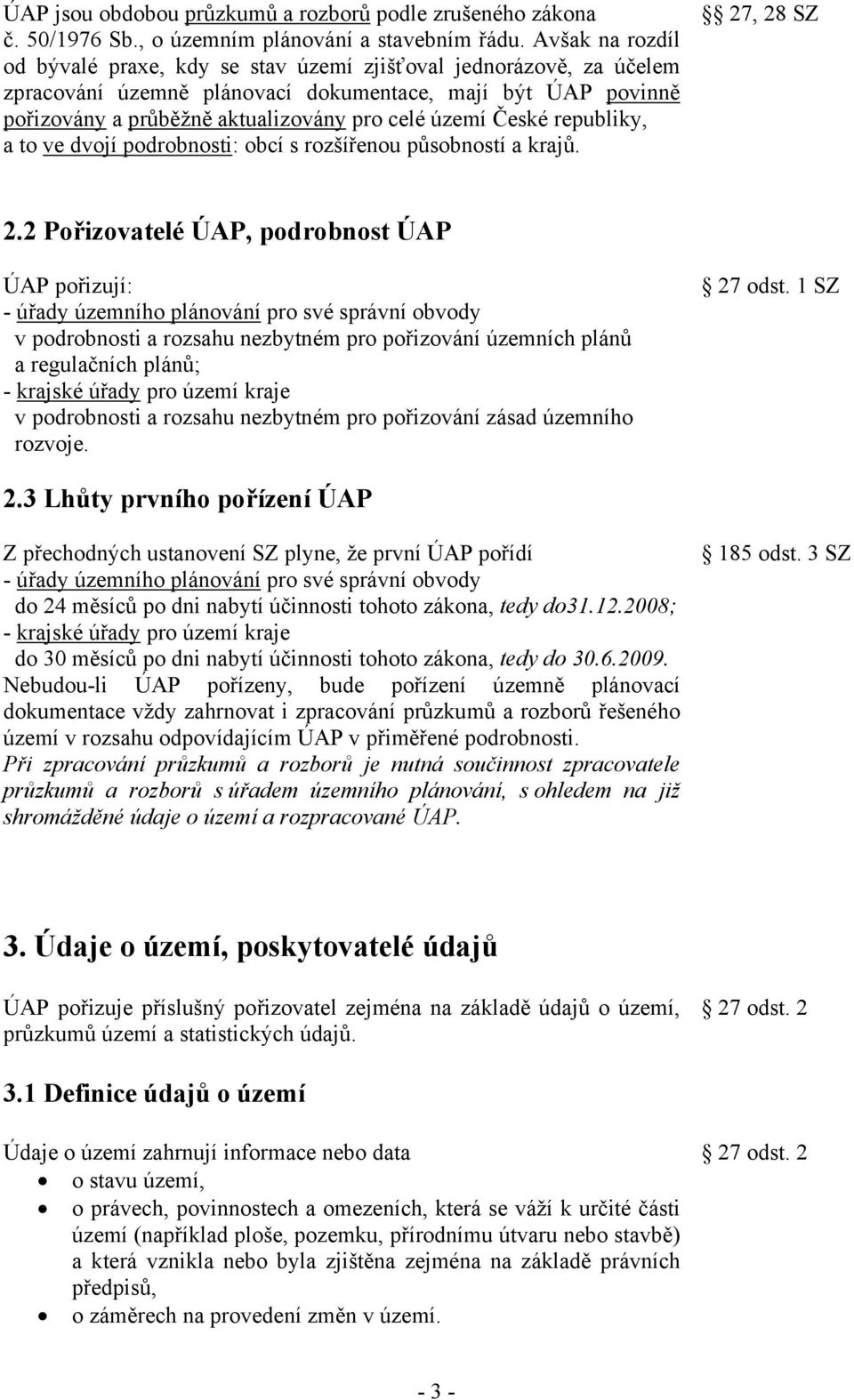 České republiky, a to ve dvojí podrobnosti: obcí s rozšířenou působností a krajů. 27, 28 SZ 2.