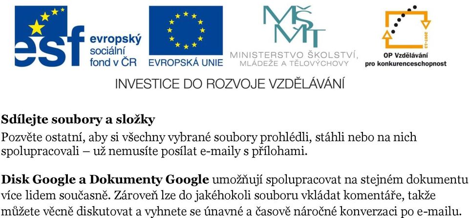 Disk Google a Dokumenty Google umožňují spolupracovat na stejném dokumentu více lidem současně.