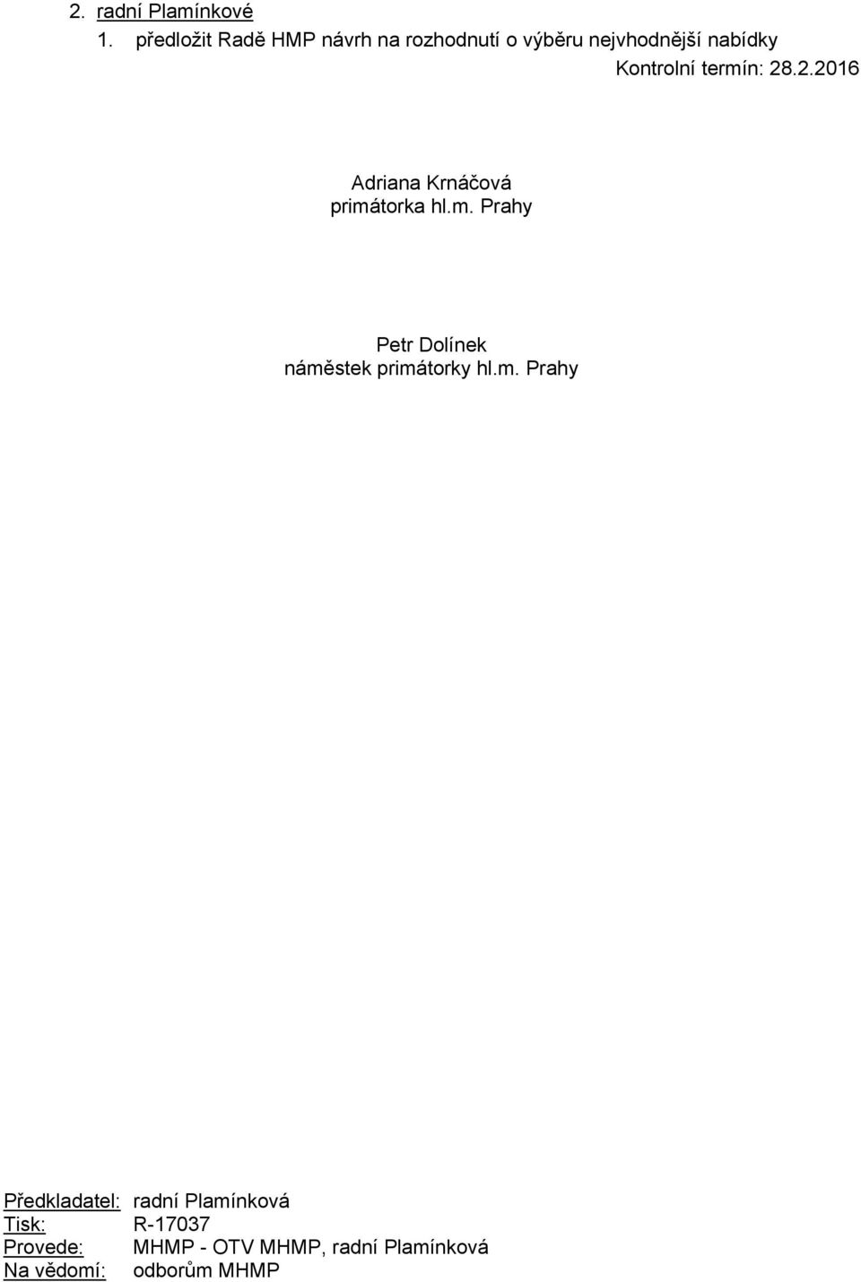 termín: 28.2.2016 Adriana Krnáčová primátorka hl.m. Prahy Petr Dolínek náměstek primátorky hl.