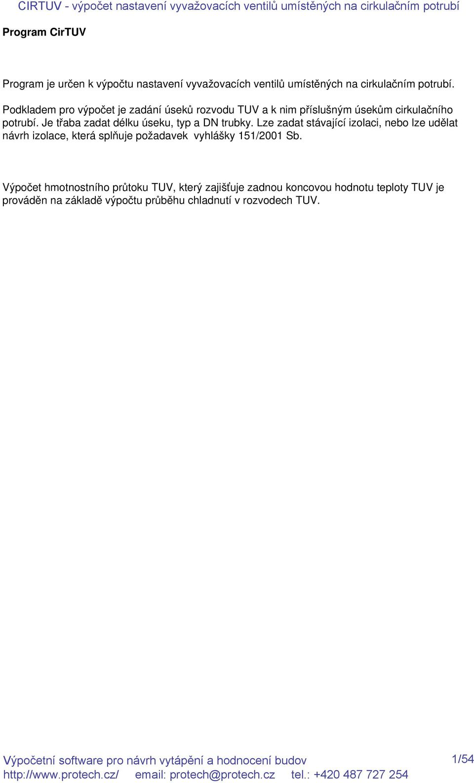 Je třaba zadat délku úseku, typ a DN trubky.