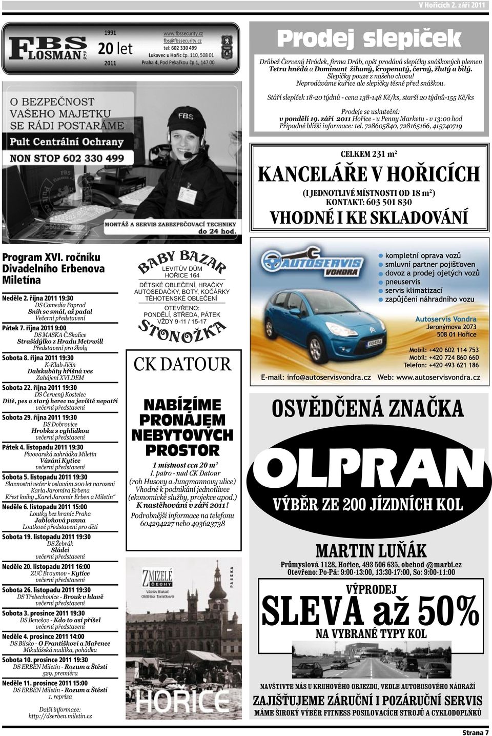 listopadu 2011 19:30 Sobota 5. listopadu 2011 19:30 Neděle 6. listopadu 2011 15:00 Sobota 19. listopadu 2011 19:30 Neděle 20. listopadu 2011 16:00 Sobota 26. listopadu 2011 19:30 Sobota 3.