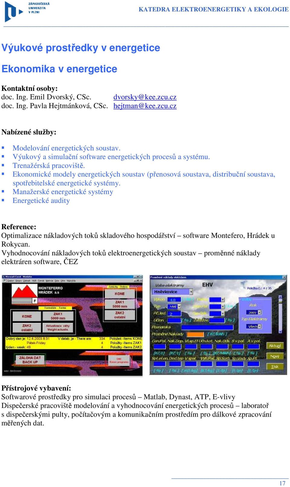 Ekonomické modely energetických soustav (přenosová soustava, distribuční soustava, spotřebitelské energetické systémy.