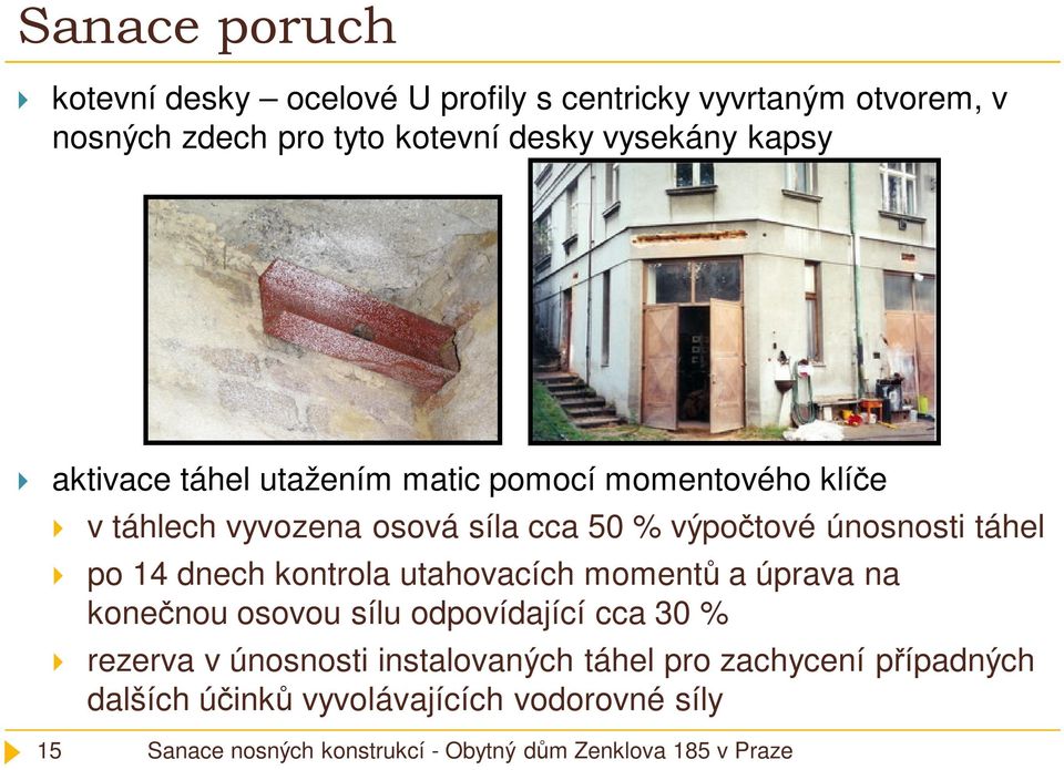 výpočtové únosnosti táhel po 14 dnech kontrola utahovacích momentů a úprava na konečnou osovou sílu odpovídající