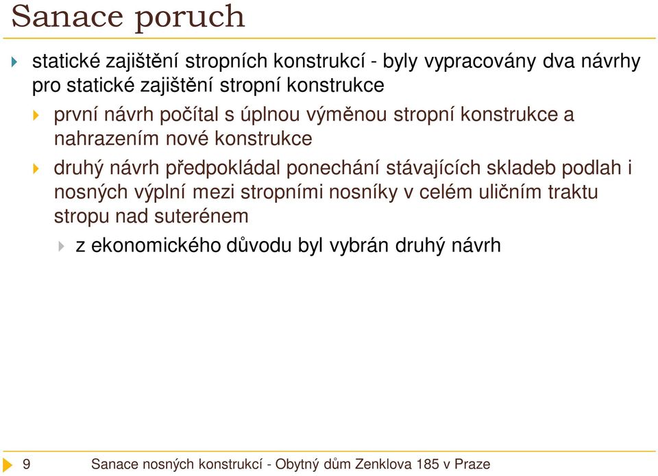 nové konstrukce druhý návrh předpokládal ponechání stávajících skladeb podlah i nosných výplní mezi