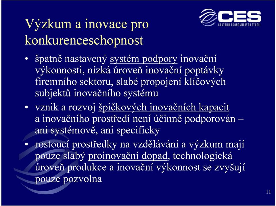 kapacit a inovačního prostředí není účinně podporován ani systémově, ani specificky rostoucí prostředky na vzdělávání a