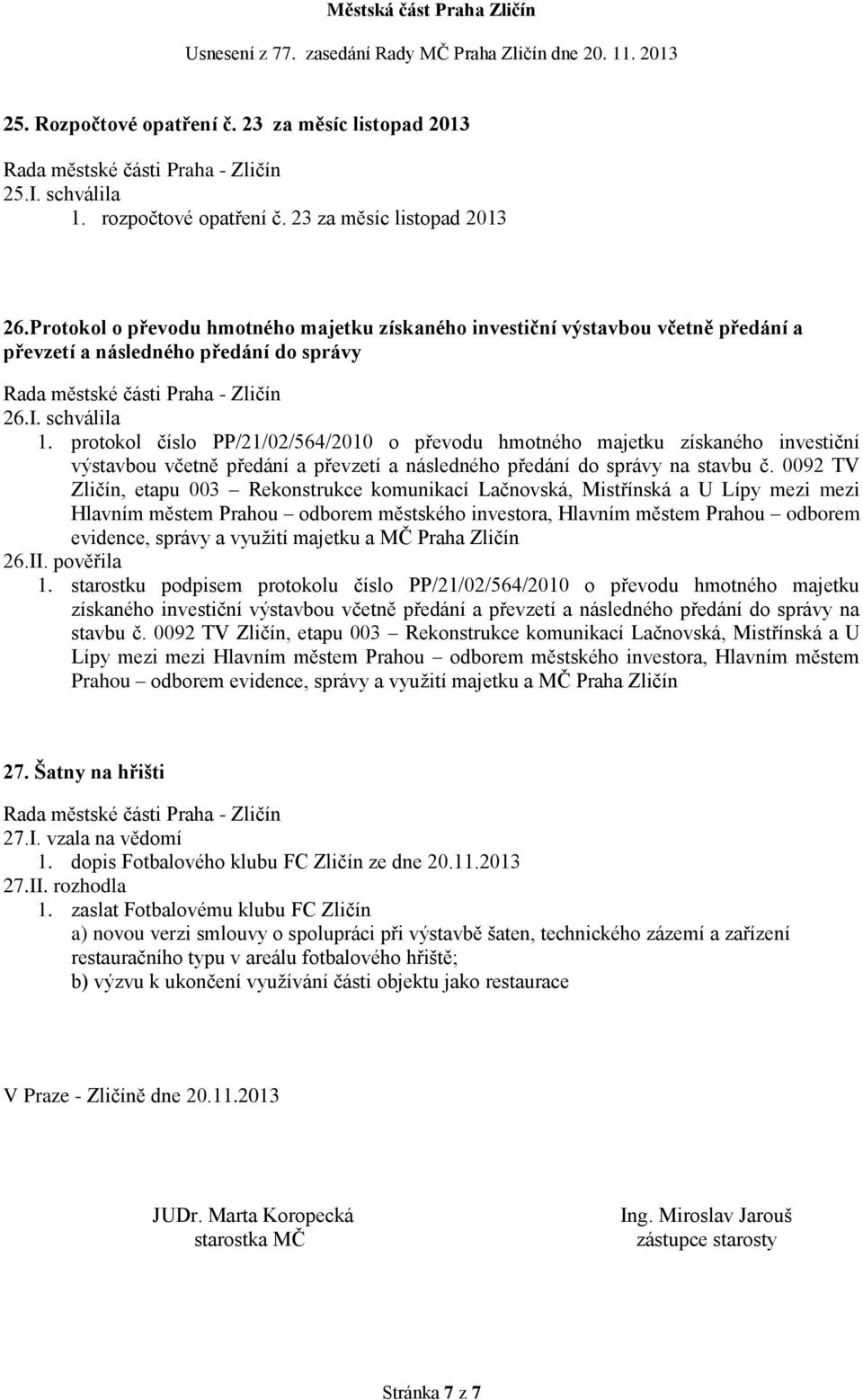 protokol číslo PP/21/02/564/2010 o převodu hmotného majetku získaného investiční výstavbou včetně předání a převzetí a následného předání do správy na stavbu č.