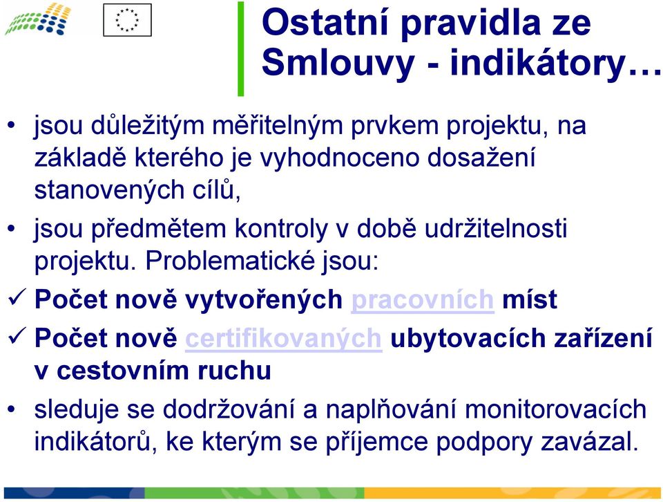 Problematické jsou: Počet nově vytvořených pracovních míst Počet nově certifikovaných ubytovacích zařízení