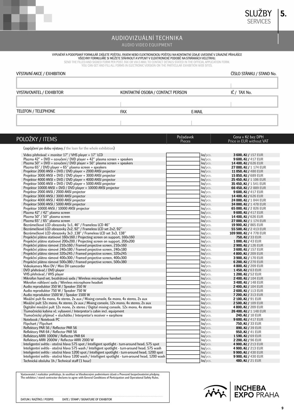 STÁHNOUT A VYPLNIT V ELEKTRONICKÉ PODOBĚ NA STRÁNKÁCH VELETRHU. SEND THE FILLED AND SIGNED FORM PER POST, FAX OR VIA E-MAIL TO CONTACT DETAILS STATED IN THE OFFICIAL APPLICATION FORM.