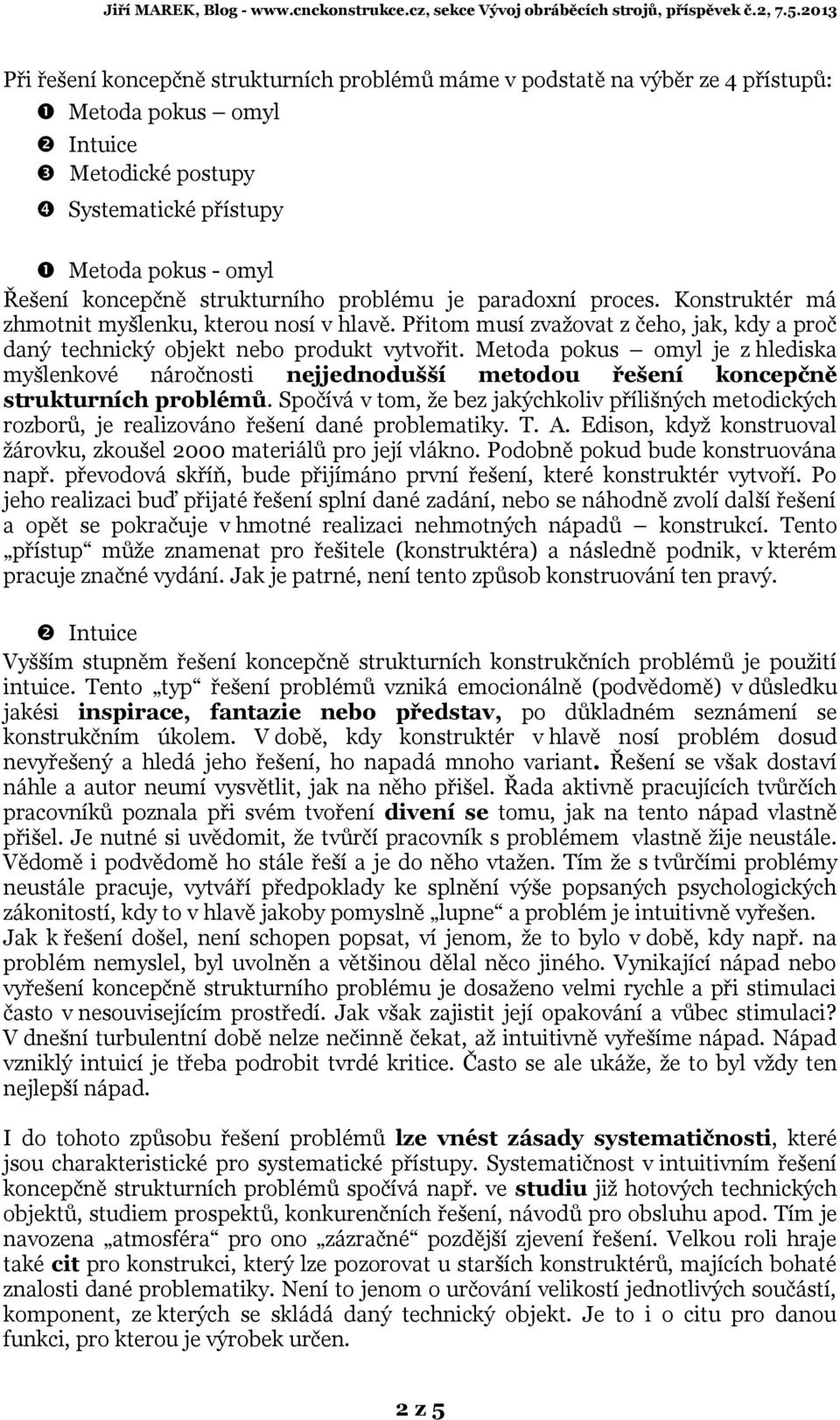 Metoda pokus omyl je z hlediska myšlenkové náročnosti nejjednodušší metodou řešení koncepčně strukturních problémů.