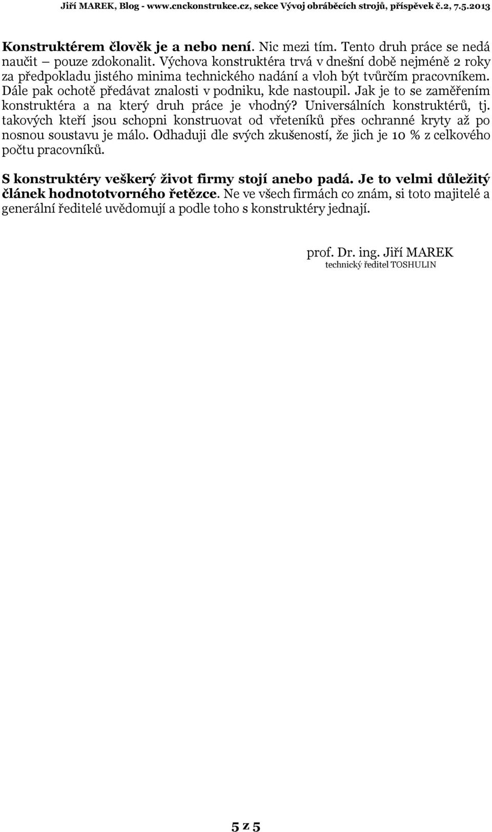 Jak je to se zaměřením konstruktéra a na který druh práce je vhodný? Universálních konstruktérů, tj.