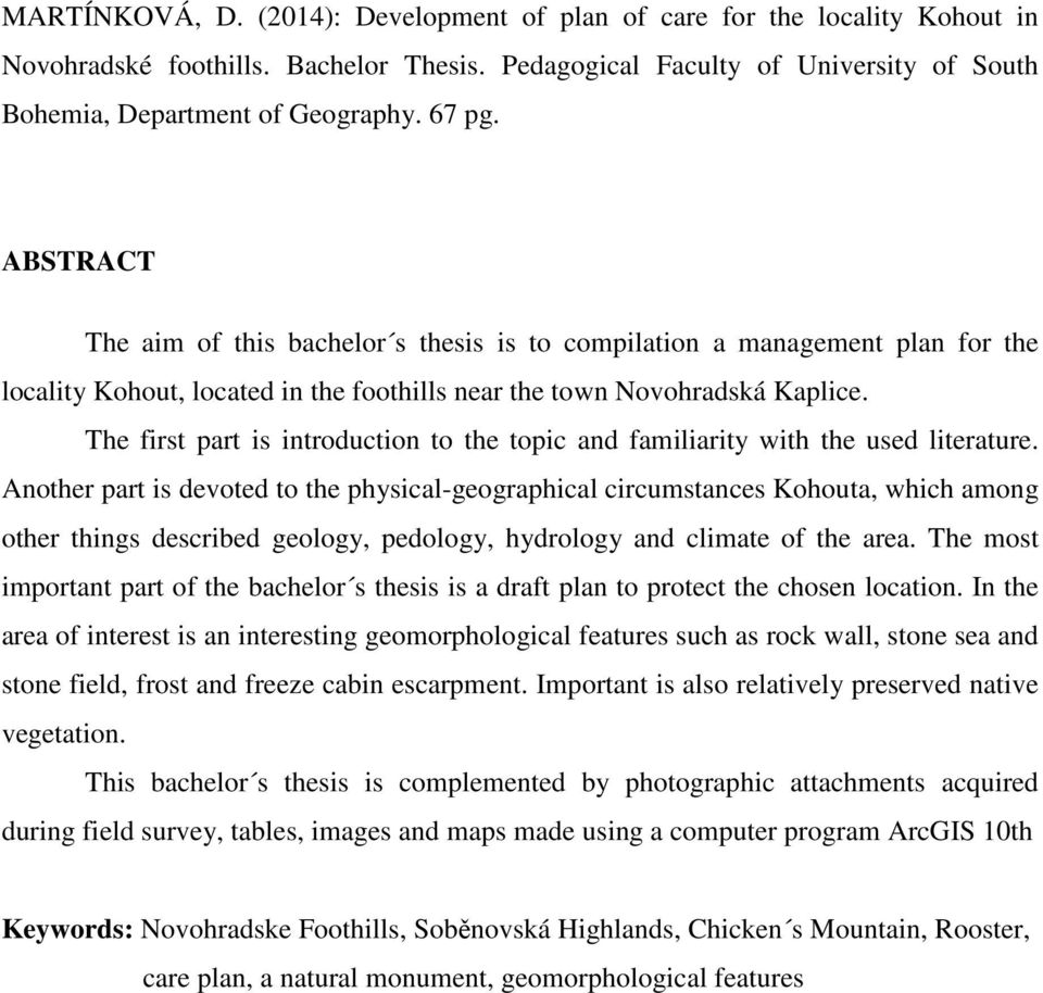 The first part is introduction to the topic and familiarity with the used literature.